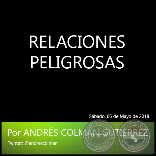 RELACIONES PELIGROSAS - Por ANDRS COLMN GUTIRREZ - Sbado, 05 de Mayo de 2018